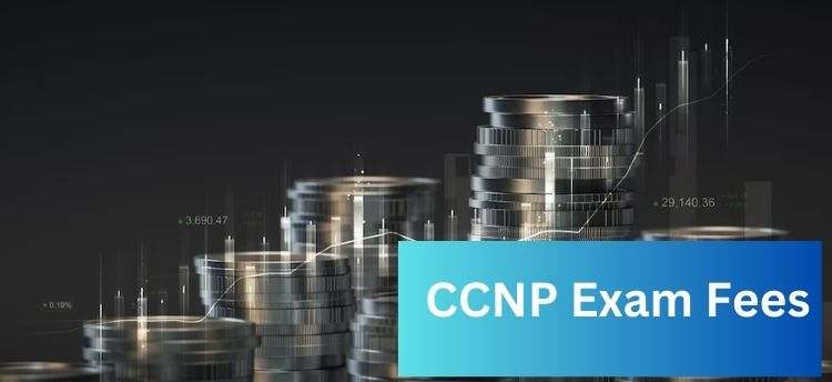 CCNP Certification Cost and Exam Fees